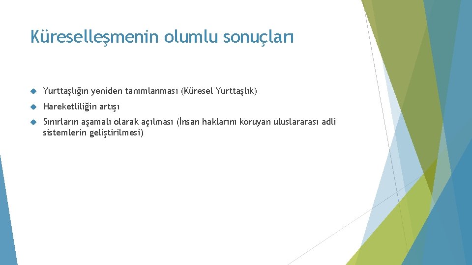 Küreselleşmenin olumlu sonuçları Yurttaşlığın yeniden tanımlanması (Küresel Yurttaşlık) Hareketliliğin artışı Sınırların aşamalı olarak açılması