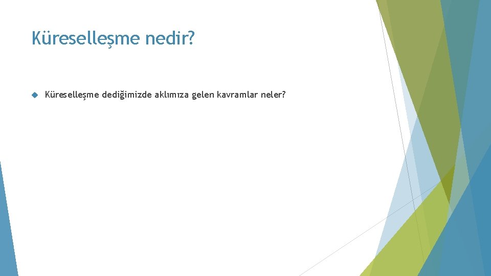 Küreselleşme nedir? Küreselleşme dediğimizde aklımıza gelen kavramlar neler? 