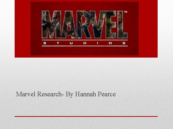 Marvel Research- By Hannah Pearce 