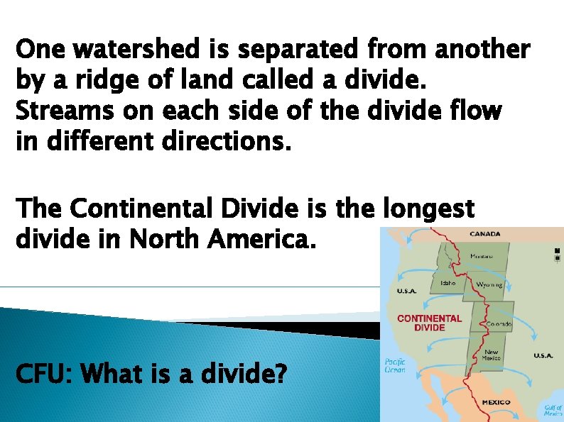 One watershed is separated from another by a ridge of land called a divide.