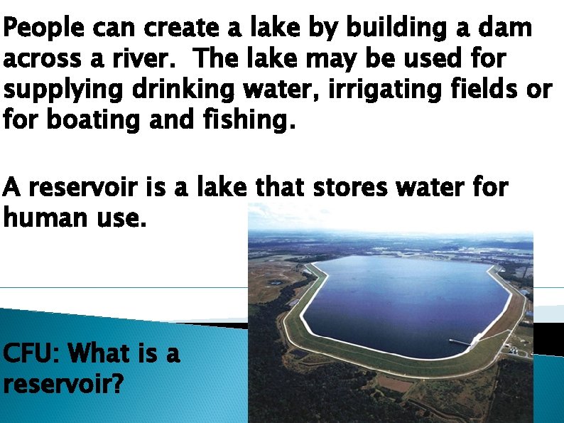 People can create a lake by building a dam across a river. The lake