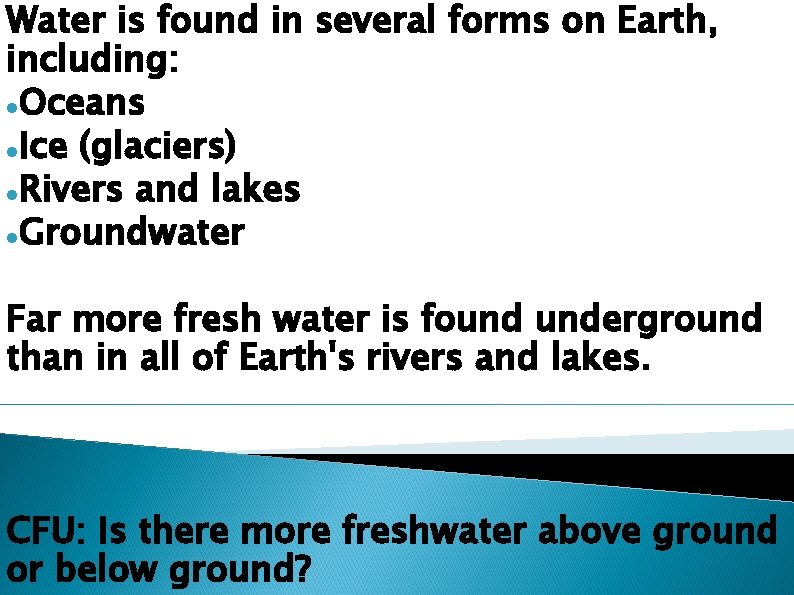 Water is found in several forms on Earth, including: Oceans Ice (glaciers) Rivers and