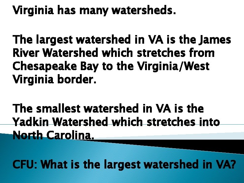 Virginia has many watersheds. The largest watershed in VA is the James River Watershed