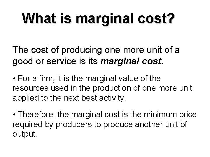 What is marginal cost? The cost of producing one more unit of a good