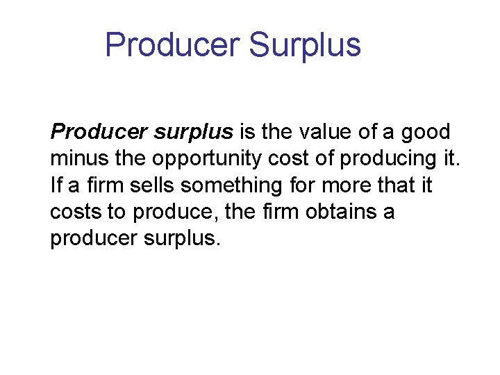 Producer Surplus Producer surplus is the value of a good minus the opportunity cost