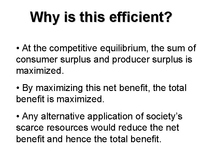 Why is this efficient? • At the competitive equilibrium, the sum of consumer surplus
