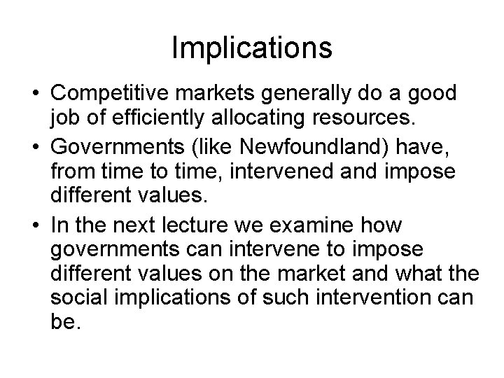 Implications • Competitive markets generally do a good job of efficiently allocating resources. •