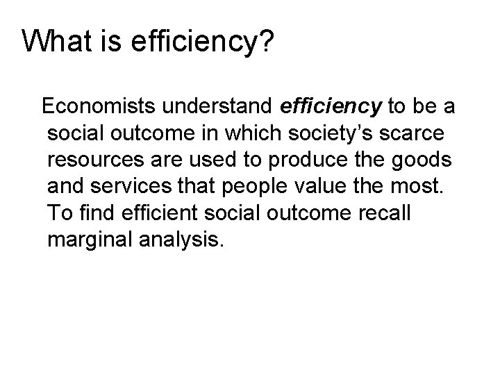 What is efficiency? Economists understand efficiency to be a social outcome in which society’s