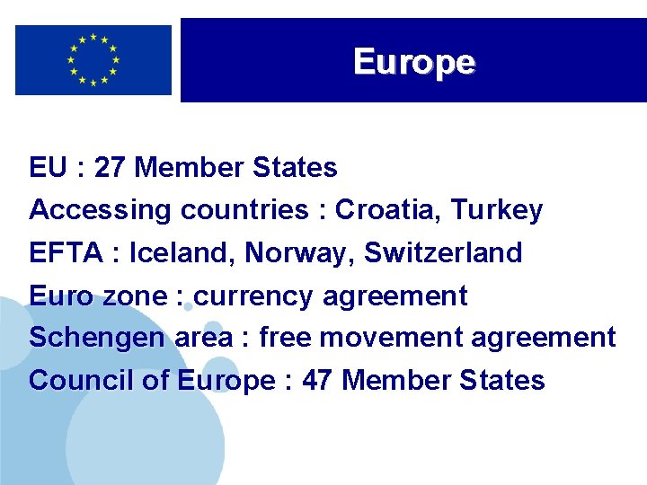 Europe EU : 27 Member States Accessing countries : Croatia, Turkey EFTA : Iceland,