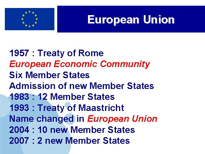 European Union 1957 : Treaty of Rome European Economic Community Six Member States Admission