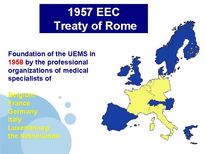 1957 EEC Treaty of Rome Foundation of the UEMS in 1958 by the professional