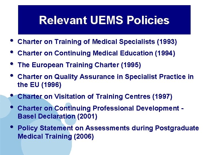 Relevant UEMS Policies • • Charter on Training of Medical Specialists (1993) • •