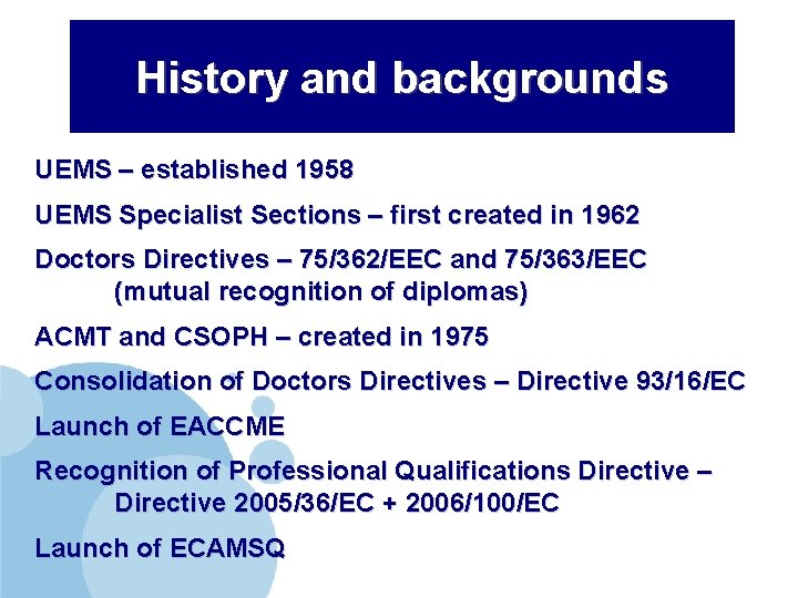 History and backgrounds UEMS – established 1958 UEMS Specialist Sections – first created in