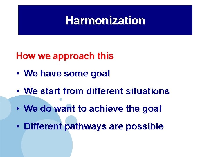 Harmonization How we approach this • We have some goal • We start from