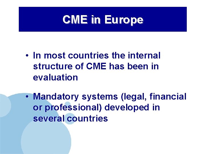 CME in Europe • In most countries the internal structure of CME has been