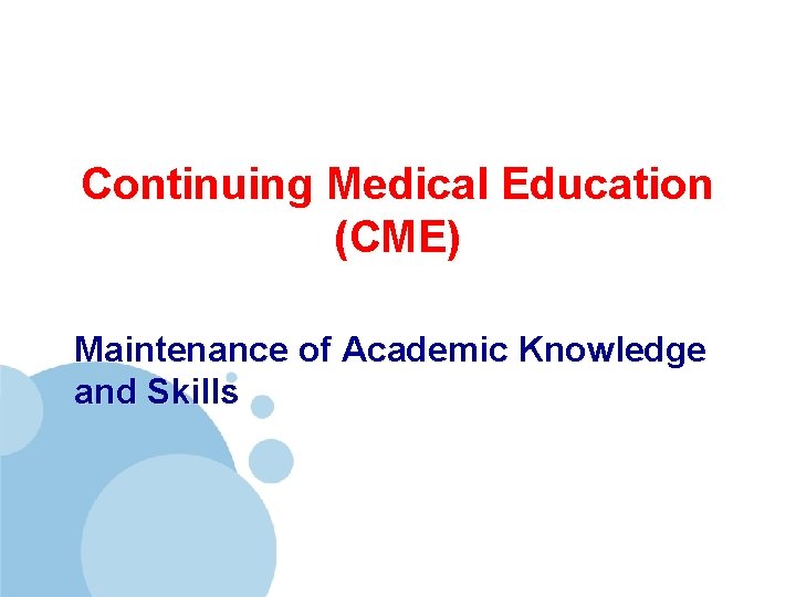Continuing Medical Education (CME) Maintenance of Academic Knowledge and Skills 