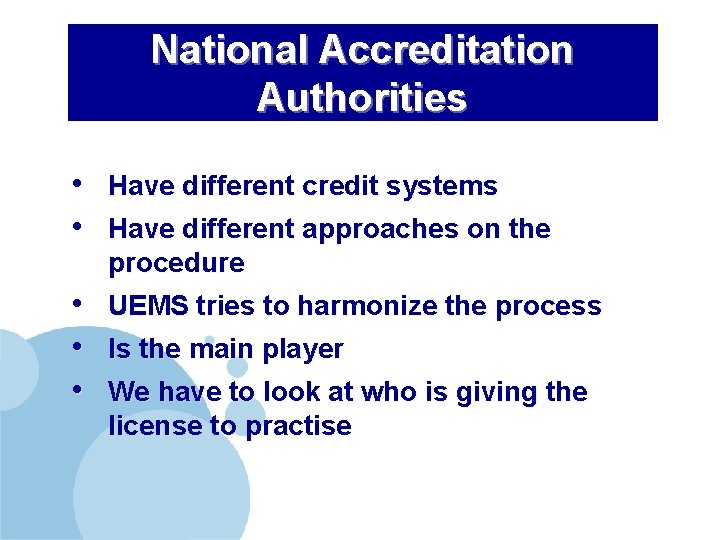 National Accreditation Authorities • Have different credit systems • Have different approaches on the