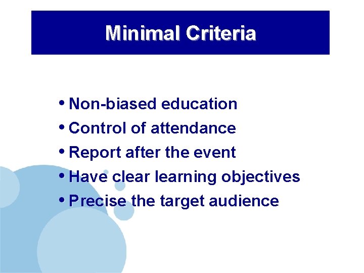 Minimal Criteria • Non-biased education • Control of attendance • Report after the event