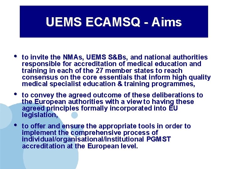 UEMS ECAMSQ - Aims • to invite the NMAs, UEMS S&Bs, and national authorities