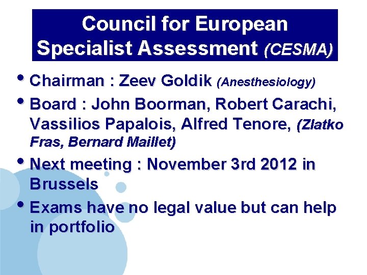 Council for European Specialist Assessment (CESMA) • Chairman : Zeev Goldik (Anesthesiology) • Board