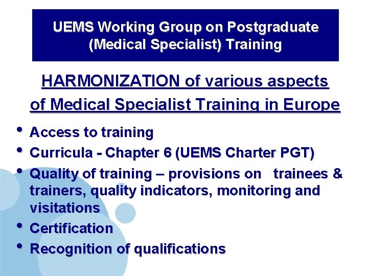 UEMS Working Group on Postgraduate (Medical Specialist) Training HARMONIZATION of various aspects of Medical