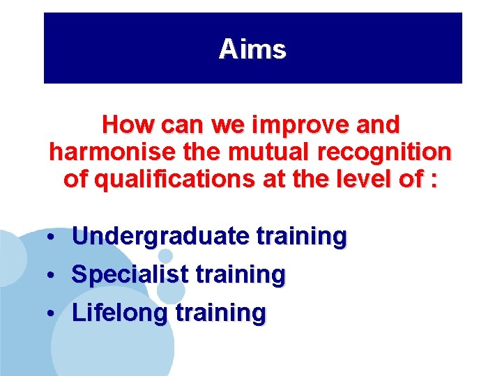 Aims How can we improve and harmonise the mutual recognition of qualifications at the