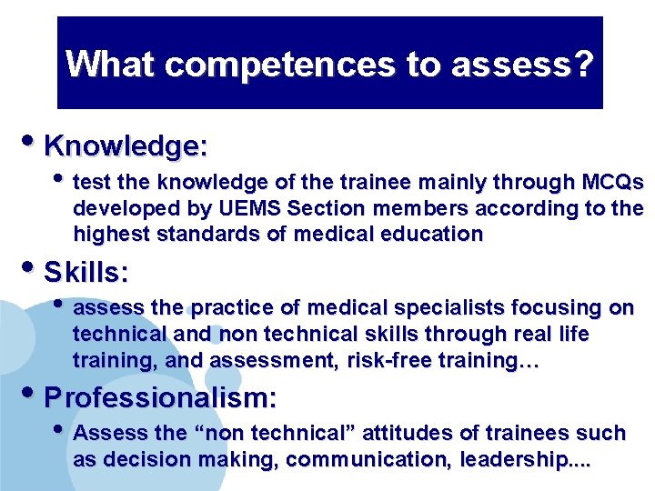 What competences to assess? • Knowledge: • test the knowledge of the trainee mainly