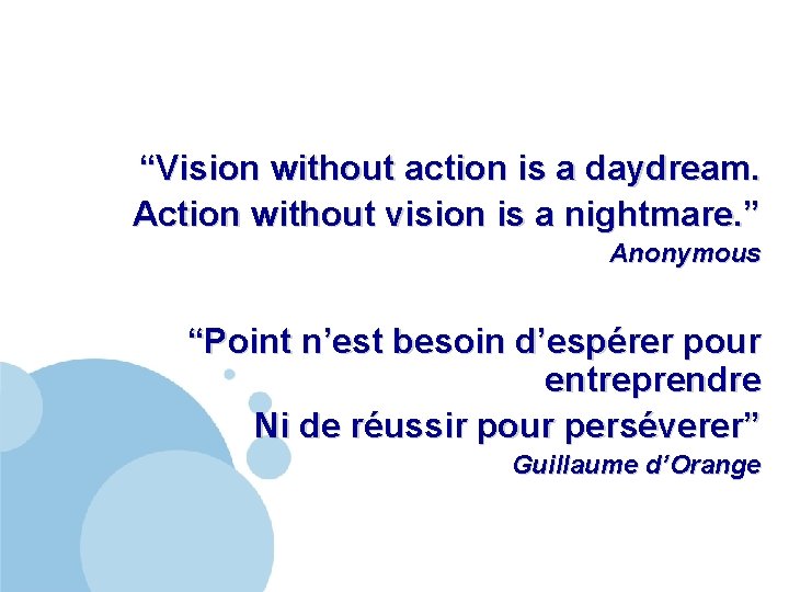 “Vision without action is a daydream. Action without vision is a nightmare. ” Anonymous
