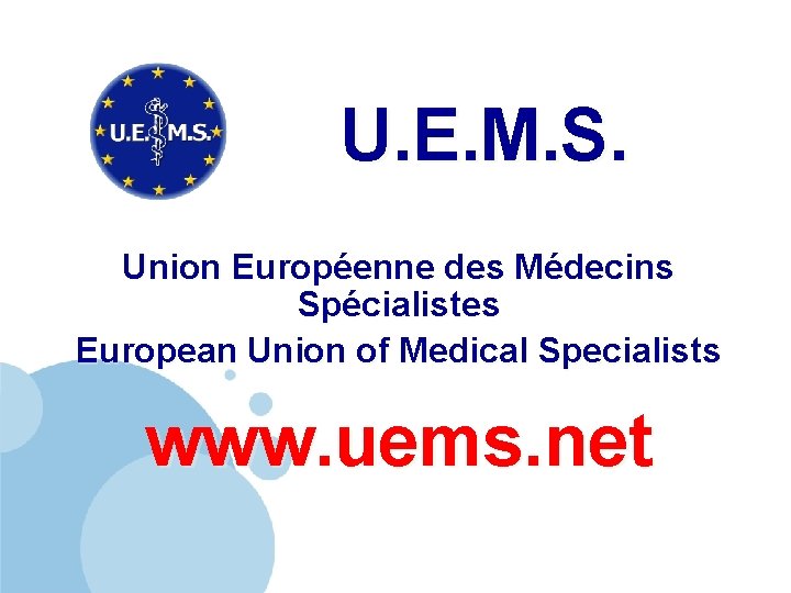 U. E. M. S. Union Européenne des Médecins Spécialistes European Union of Medical Specialists