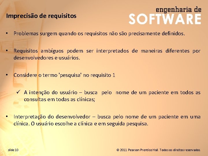 Imprecisão de requisitos • Problemas surgem quando os requisitos não são precisamente definidos. •