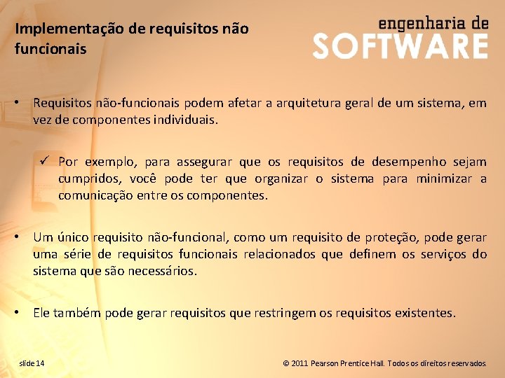 Implementação de requisitos não funcionais • Requisitos não-funcionais podem afetar a arquitetura geral de