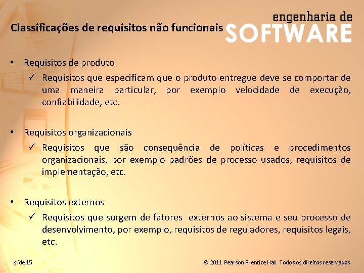 Classificações de requisitos não funcionais • Requisitos de produto ü Requisitos que especificam que