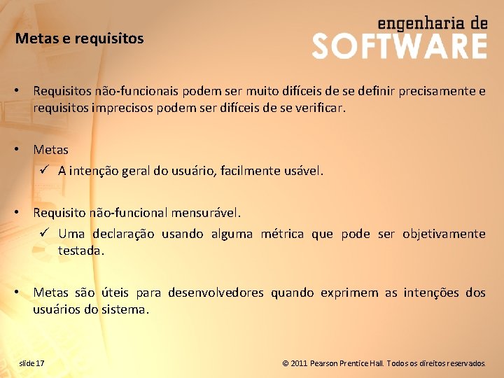 Metas e requisitos • Requisitos não-funcionais podem ser muito difíceis de se definir precisamente