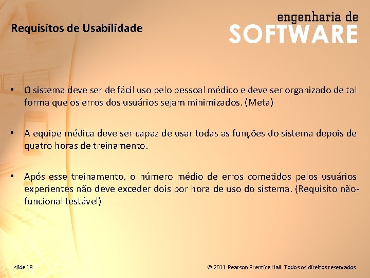 Requisitos de Usabilidade • O sistema deve ser de fácil uso pelo pessoal médico