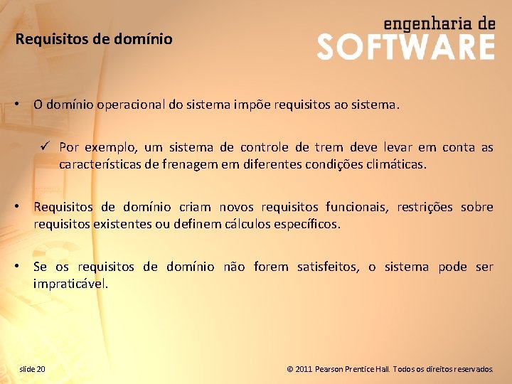 Requisitos de domínio • O domínio operacional do sistema impõe requisitos ao sistema. ü