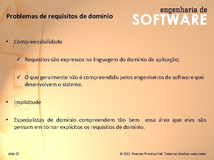 Problemas de requisitos de domínio • Compreensibilidade ü Requisitos são expressos na linguagem do