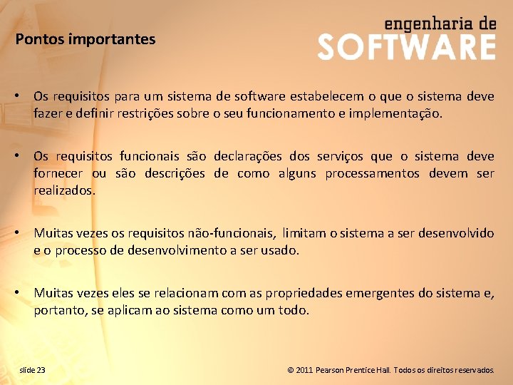 Pontos importantes • Os requisitos para um sistema de software estabelecem o que o