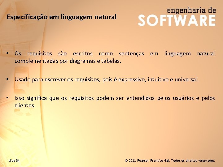 Especificação em linguagem natural • Os requisitos são escritos como sentenças em linguagem natural