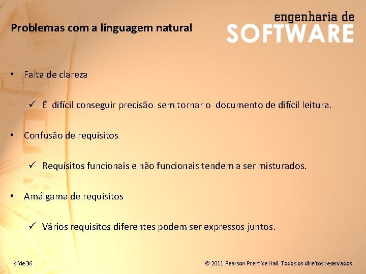 Problemas com a linguagem natural • Falta de clareza ü É difícil conseguir precisão