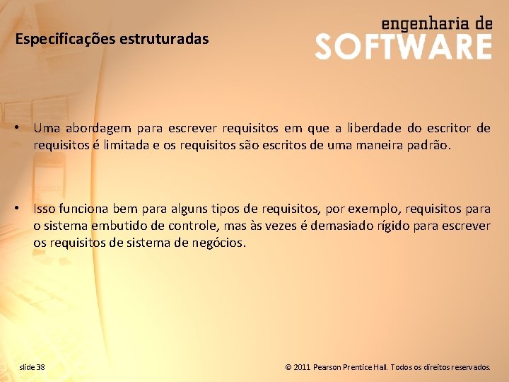 Especificações estruturadas • Uma abordagem para escrever requisitos em que a liberdade do escritor