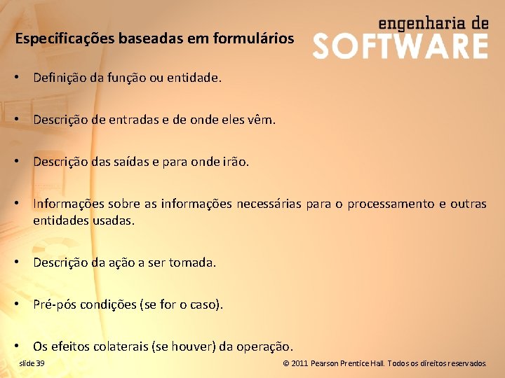 Especificações baseadas em formulários • Definição da função ou entidade. • Descrição de entradas