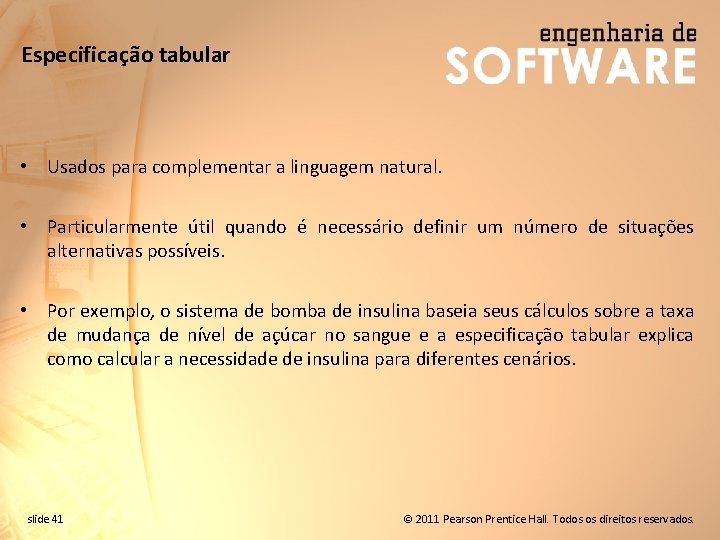 Especificação tabular • Usados para complementar a linguagem natural. • Particularmente útil quando é