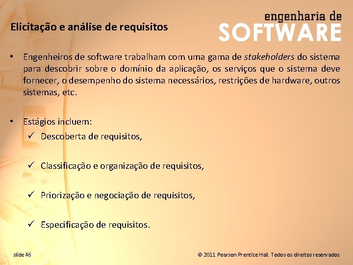 Elicitação e análise de requisitos • Engenheiros de software trabalham com uma gama de