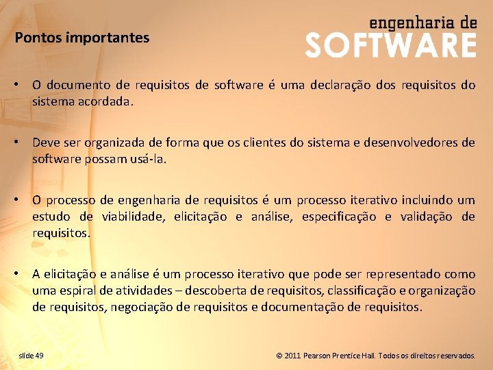 Pontos importantes • O documento de requisitos de software é uma declaração dos requisitos