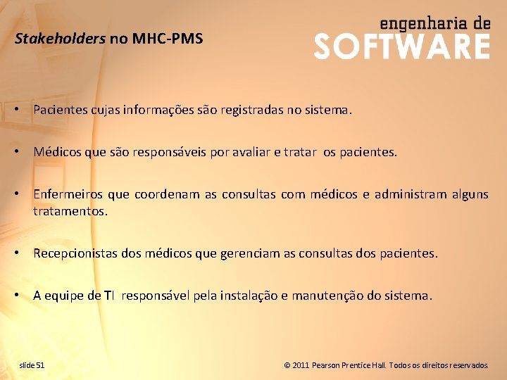 Stakeholders no MHC-PMS • Pacientes cujas informações são registradas no sistema. • Médicos que