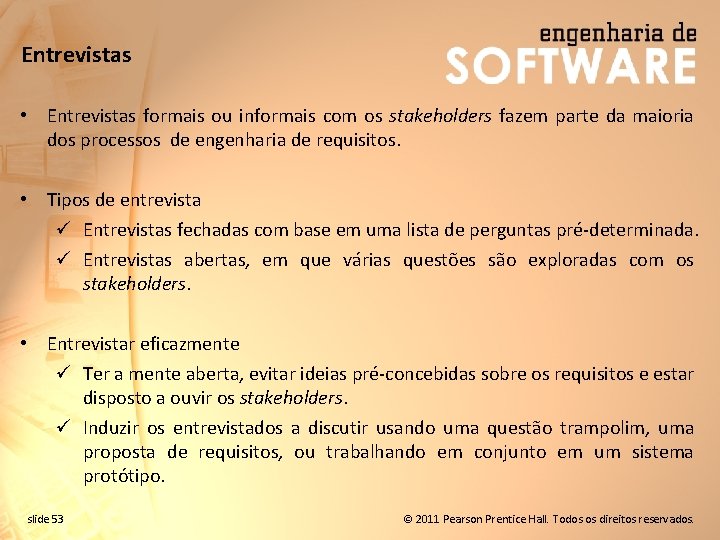 Entrevistas • Entrevistas formais ou informais com os stakeholders fazem parte da maioria dos