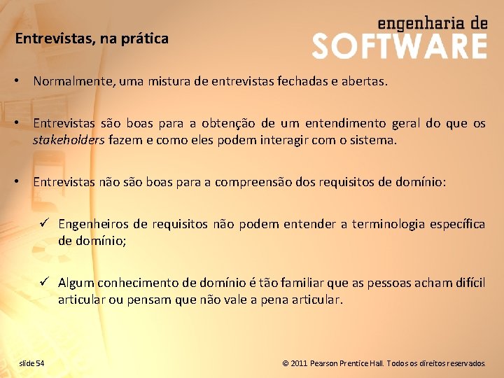 Entrevistas, na prática • Normalmente, uma mistura de entrevistas fechadas e abertas. • Entrevistas