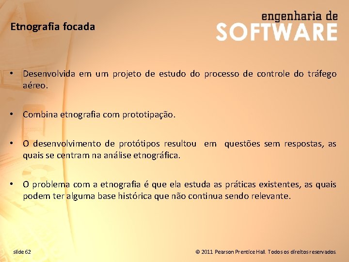 Etnografia focada • Desenvolvida em um projeto de estudo do processo de controle do