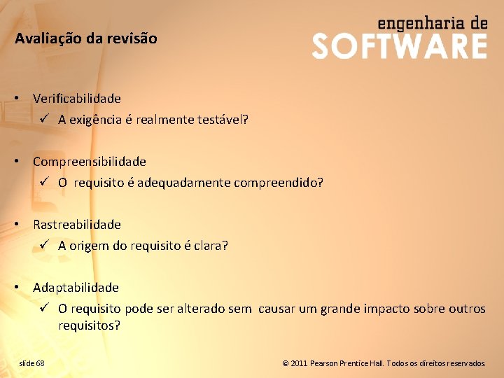 Avaliação da revisão • Verificabilidade ü A exigência é realmente testável? • Compreensibilidade ü