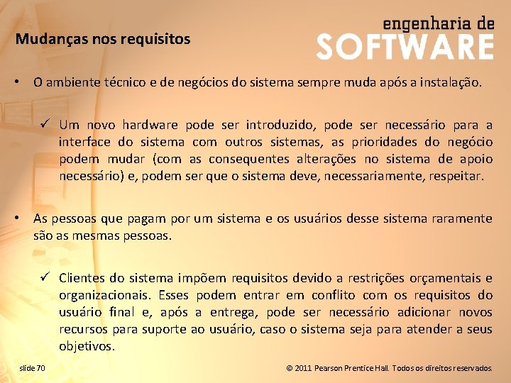 Mudanças nos requisitos • O ambiente técnico e de negócios do sistema sempre muda